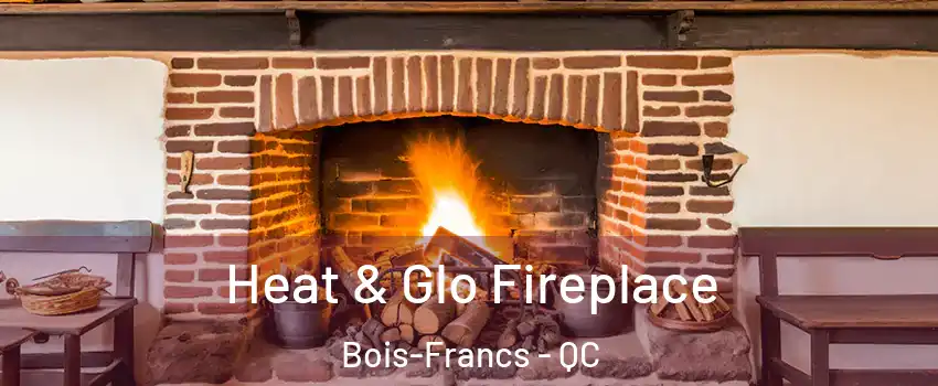  Heat & Glo Fireplace Bois-Francs - QC