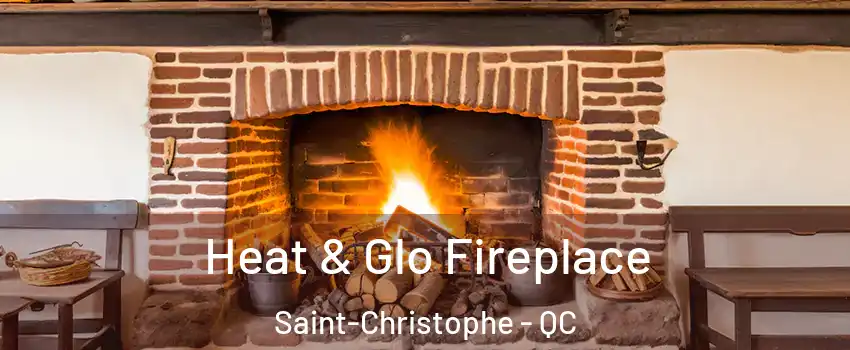  Heat & Glo Fireplace Saint-Christophe - QC