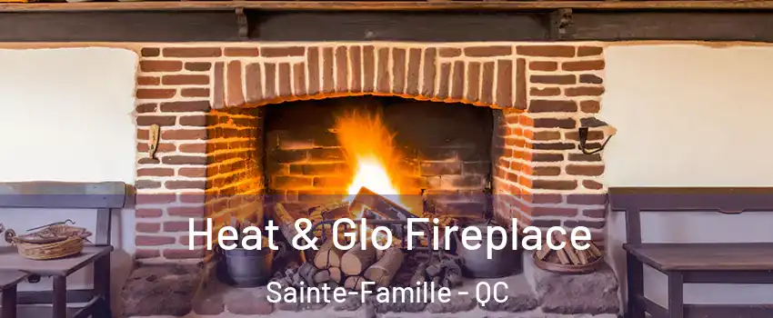  Heat & Glo Fireplace Sainte-Famille - QC