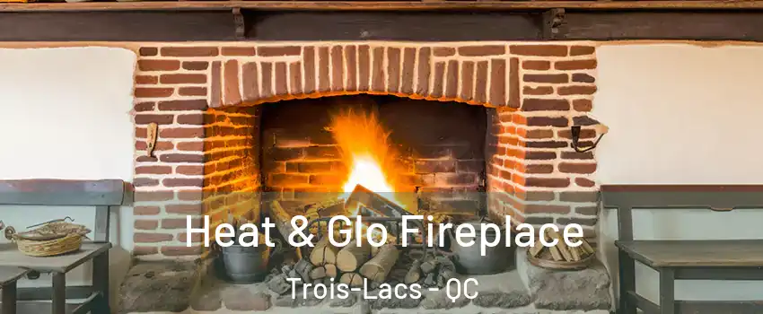  Heat & Glo Fireplace Trois-Lacs - QC
