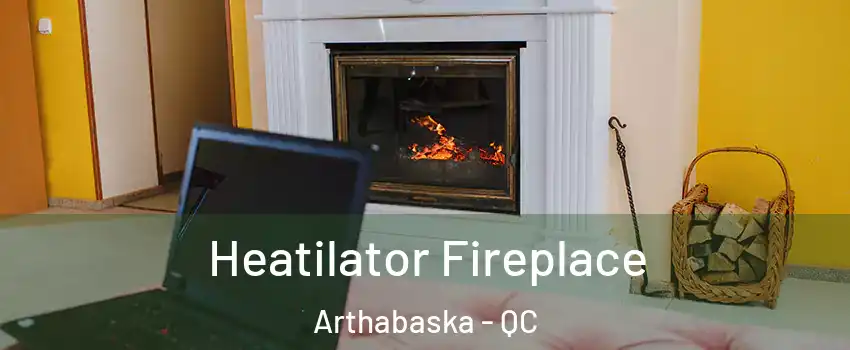  Heatilator Fireplace Arthabaska - QC