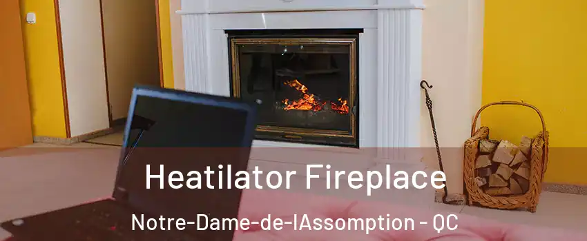  Heatilator Fireplace Notre-Dame-de-lAssomption - QC