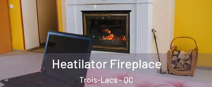  Heatilator Fireplace Trois-Lacs - QC
