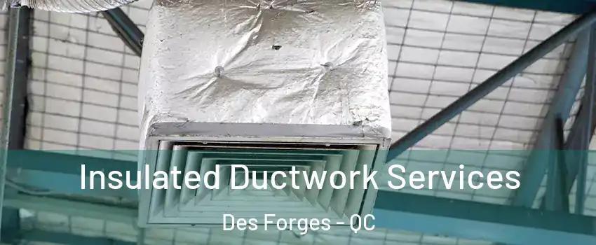  Insulated Ductwork Services Des Forges - QC