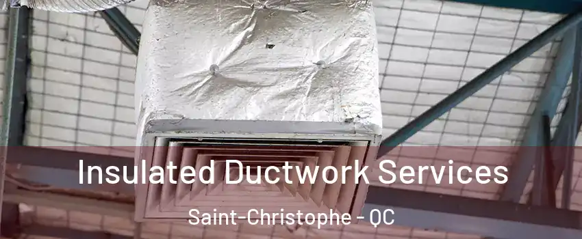  Insulated Ductwork Services Saint-Christophe - QC