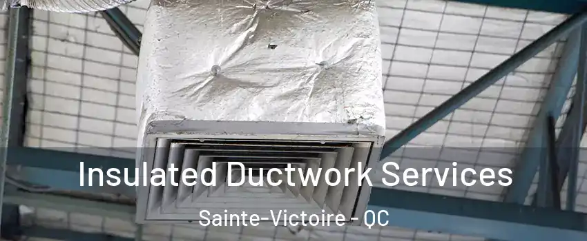  Insulated Ductwork Services Sainte-Victoire - QC