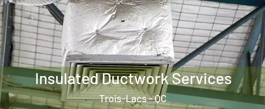  Insulated Ductwork Services Trois-Lacs - QC
