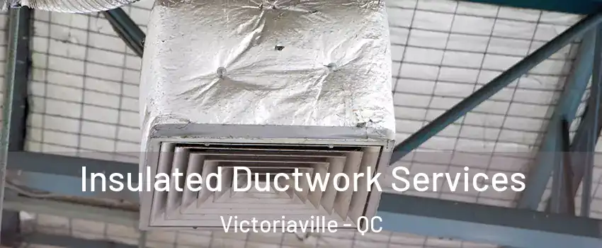  Insulated Ductwork Services Victoriaville - QC