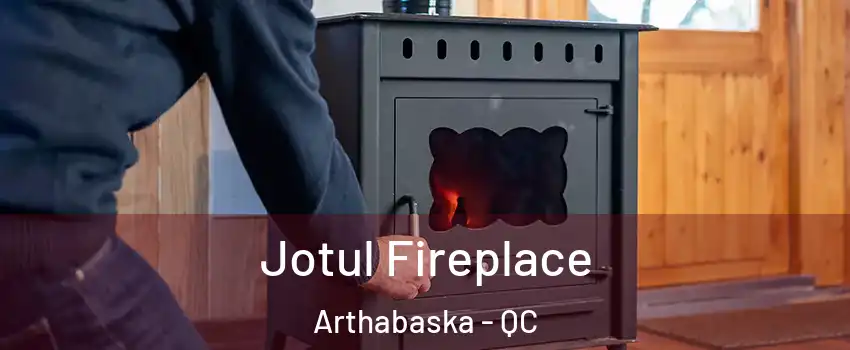  Jotul Fireplace Arthabaska - QC