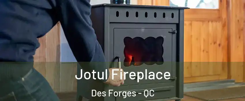  Jotul Fireplace Des Forges - QC