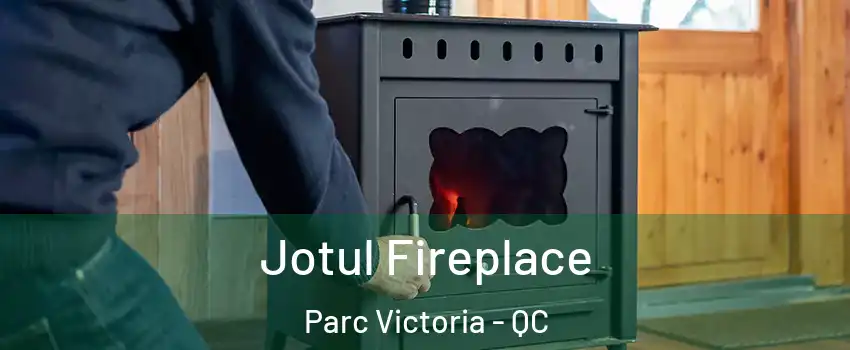  Jotul Fireplace Parc Victoria - QC