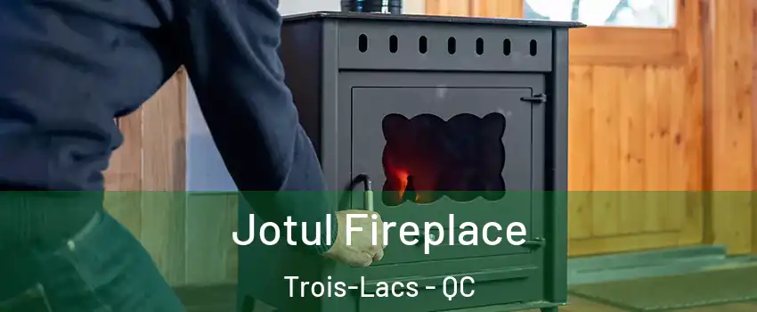  Jotul Fireplace Trois-Lacs - QC