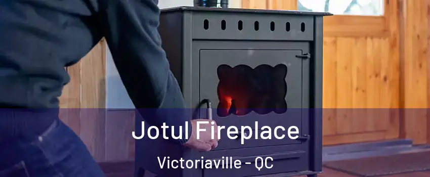  Jotul Fireplace Victoriaville - QC