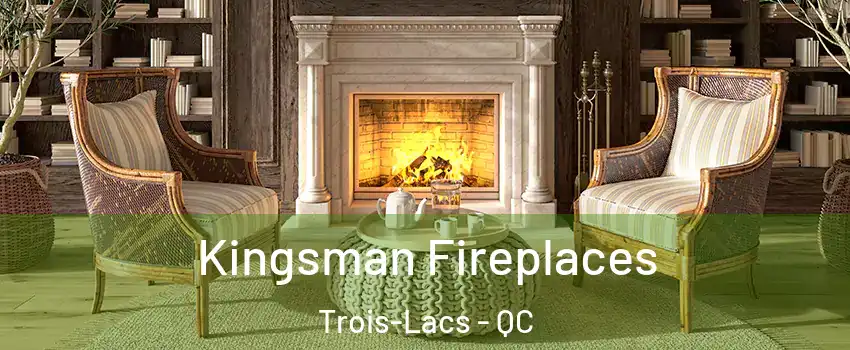  Kingsman Fireplaces Trois-Lacs - QC