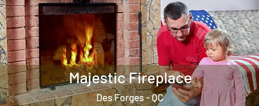  Majestic Fireplace Des Forges - QC