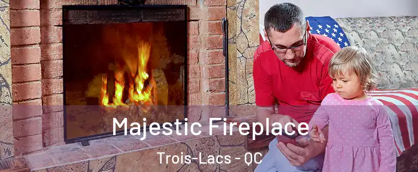  Majestic Fireplace Trois-Lacs - QC