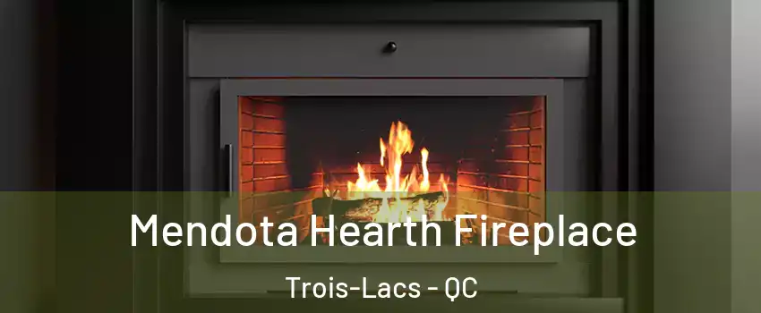  Mendota Hearth Fireplace Trois-Lacs - QC