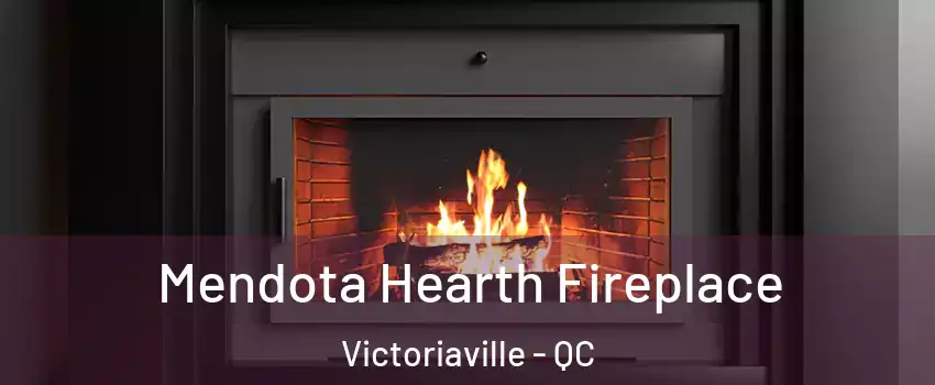  Mendota Hearth Fireplace Victoriaville - QC