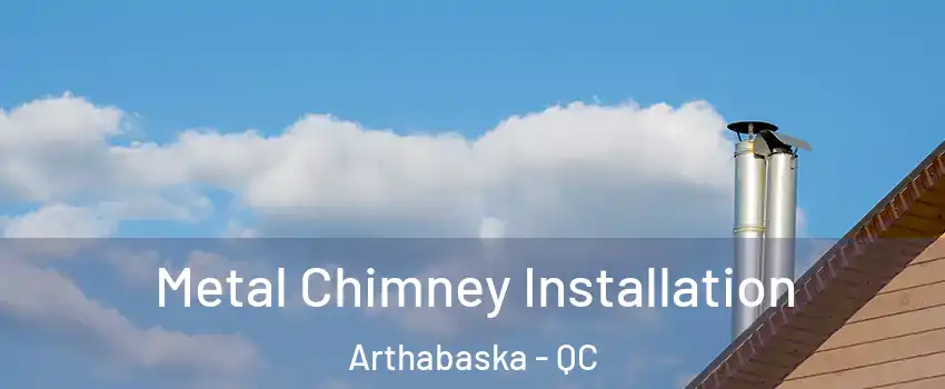  Metal Chimney Installation Arthabaska - QC