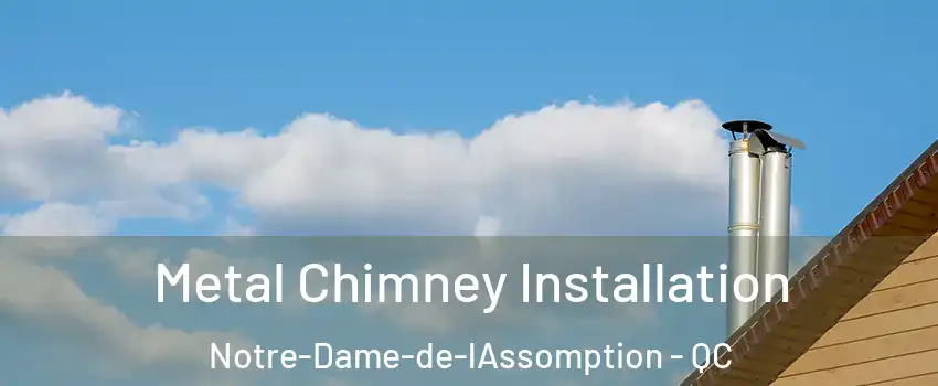  Metal Chimney Installation Notre-Dame-de-lAssomption - QC