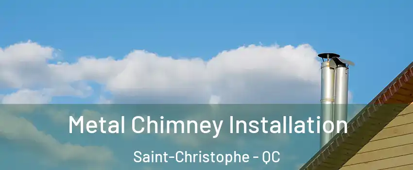  Metal Chimney Installation Saint-Christophe - QC