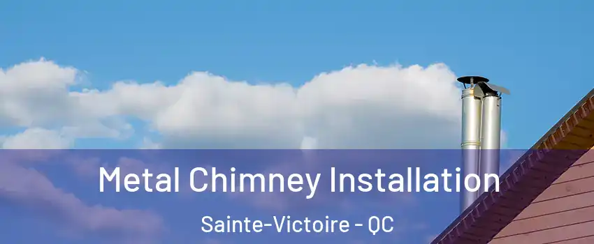 Metal Chimney Installation Sainte-Victoire - QC