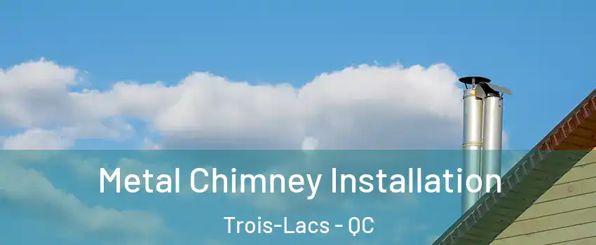  Metal Chimney Installation Trois-Lacs - QC