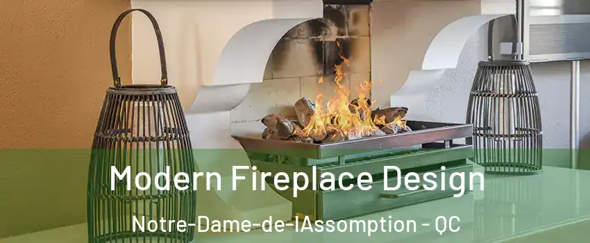  Modern Fireplace Design Notre-Dame-de-lAssomption - QC