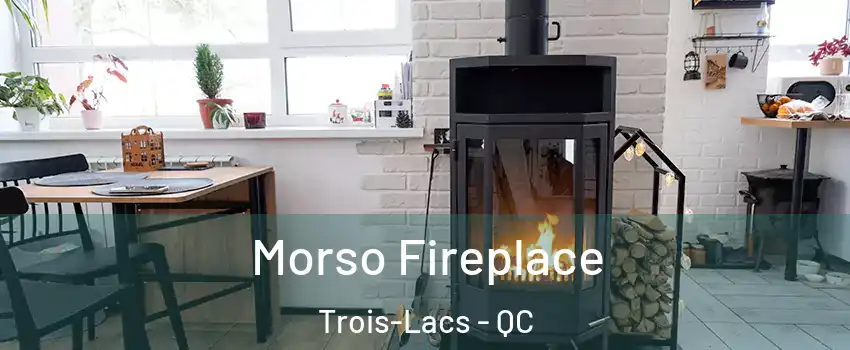  Morso Fireplace Trois-Lacs - QC