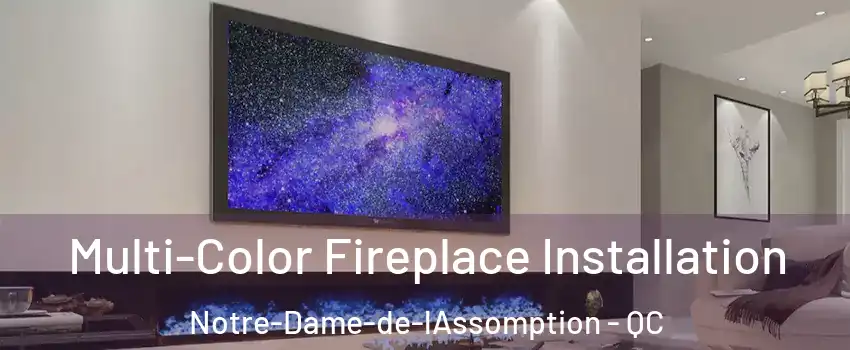  Multi-Color Fireplace Installation Notre-Dame-de-lAssomption - QC