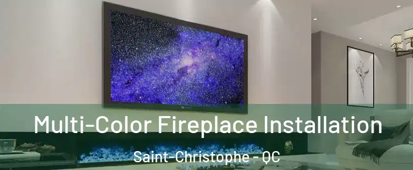  Multi-Color Fireplace Installation Saint-Christophe - QC