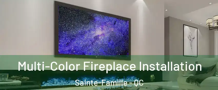  Multi-Color Fireplace Installation Sainte-Famille - QC