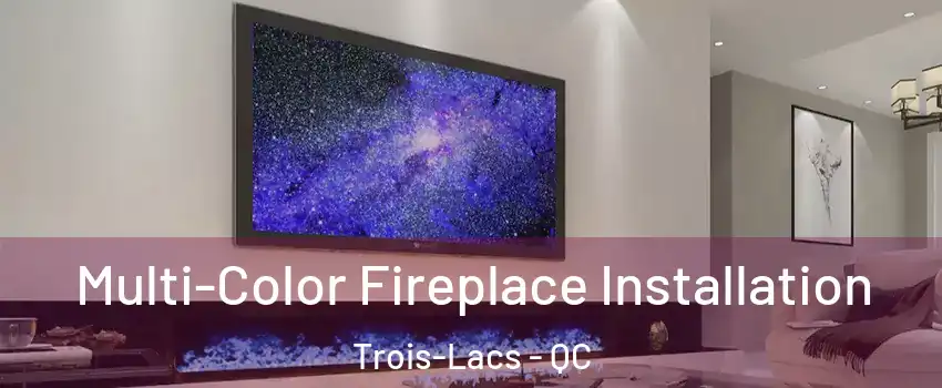  Multi-Color Fireplace Installation Trois-Lacs - QC