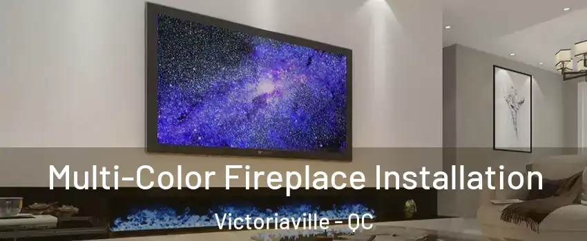  Multi-Color Fireplace Installation Victoriaville - QC