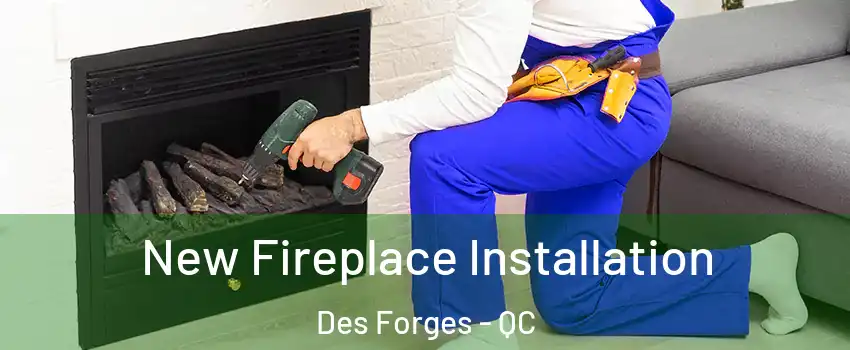  New Fireplace Installation Des Forges - QC