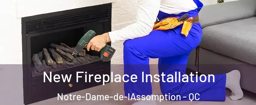  New Fireplace Installation Notre-Dame-de-lAssomption - QC