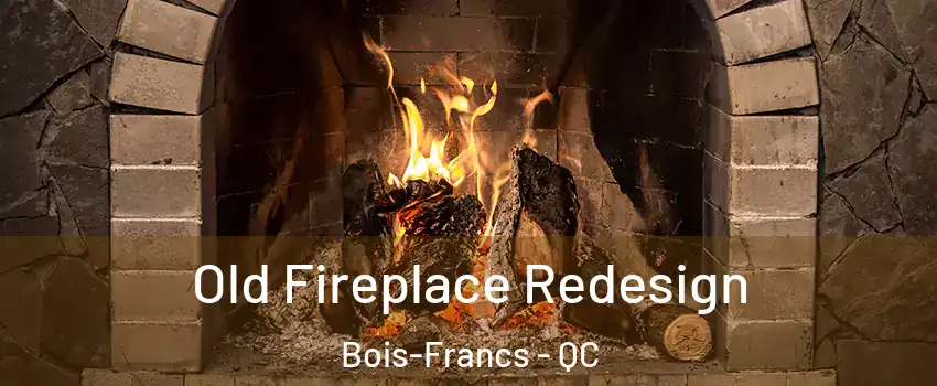  Old Fireplace Redesign Bois-Francs - QC