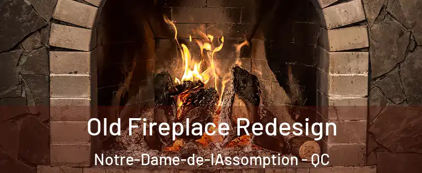  Old Fireplace Redesign Notre-Dame-de-lAssomption - QC