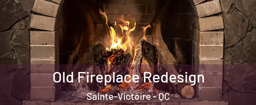  Old Fireplace Redesign Sainte-Victoire - QC