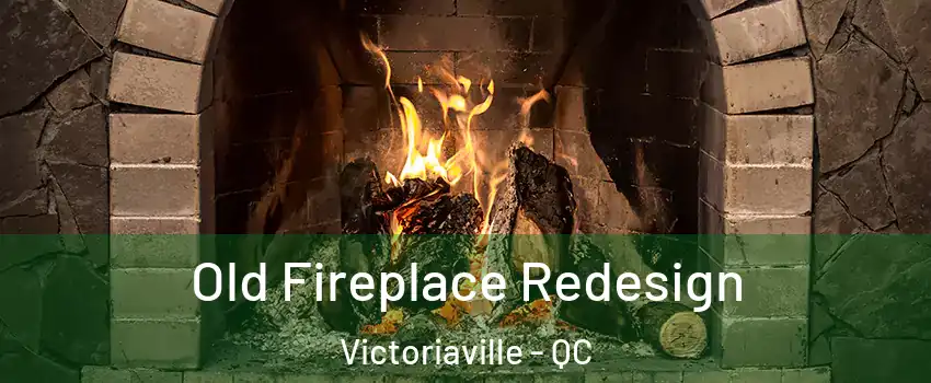  Old Fireplace Redesign Victoriaville - QC