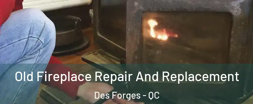  Old Fireplace Repair And Replacement Des Forges - QC
