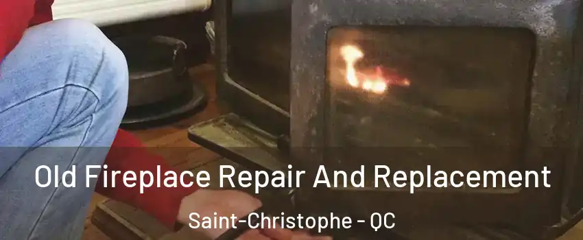  Old Fireplace Repair And Replacement Saint-Christophe - QC
