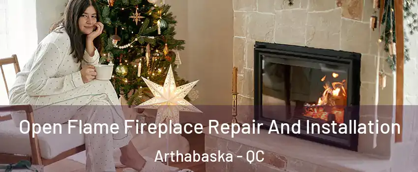  Open Flame Fireplace Repair And Installation Arthabaska - QC