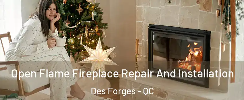  Open Flame Fireplace Repair And Installation Des Forges - QC
