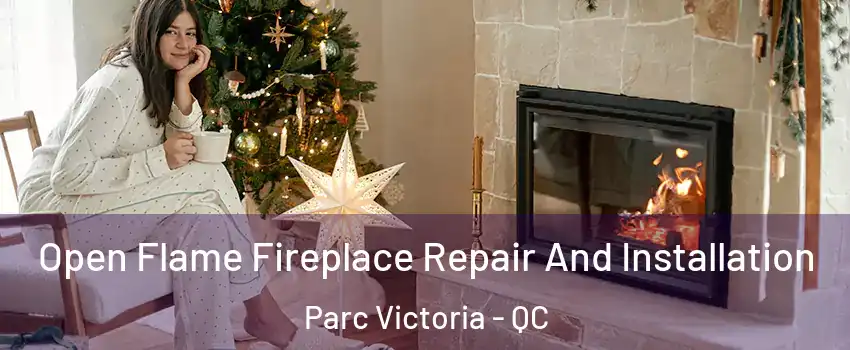  Open Flame Fireplace Repair And Installation Parc Victoria - QC