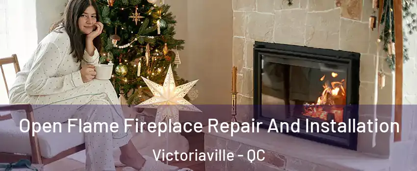  Open Flame Fireplace Repair And Installation Victoriaville - QC