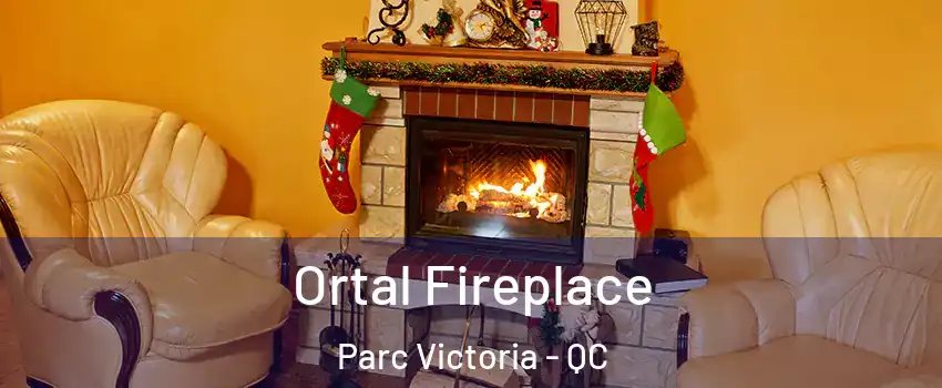  Ortal Fireplace Parc Victoria - QC