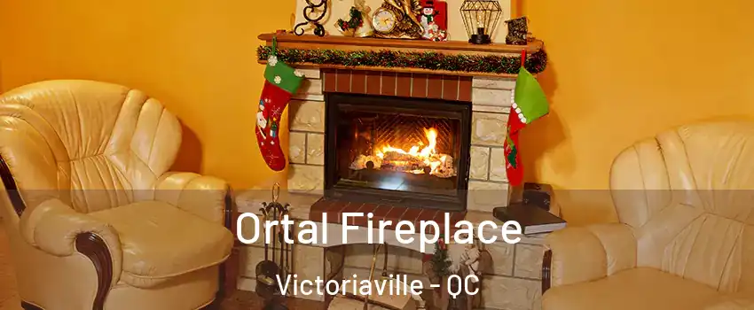  Ortal Fireplace Victoriaville - QC