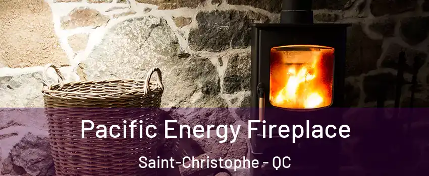  Pacific Energy Fireplace Saint-Christophe - QC