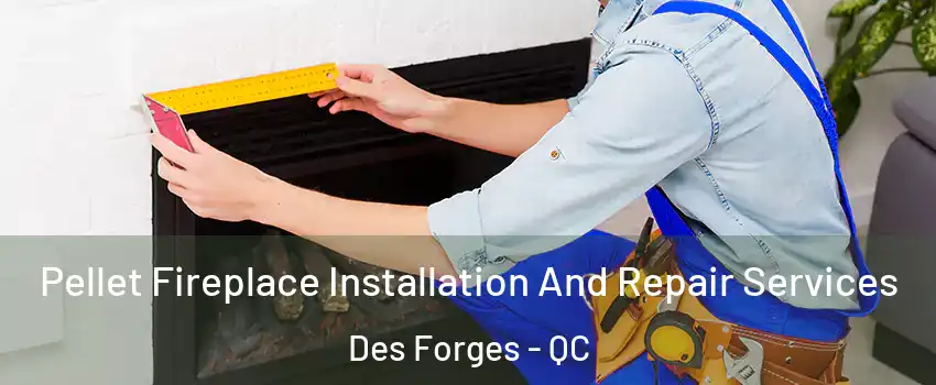  Pellet Fireplace Installation And Repair Services Des Forges - QC